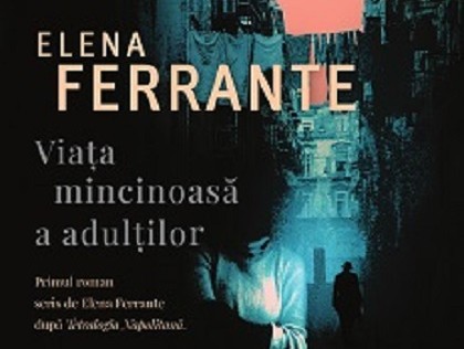 O carte pe zi: „Viaţa mincinoasă a adulţilor” de Elena Ferrante