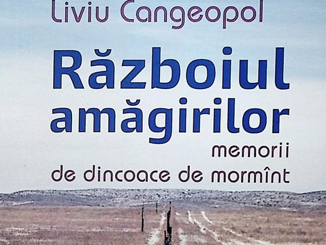 O carte pe zi: „Războiul amăgirilor. Memorii de dincoace de mormânt” de Liviu Cangeopol