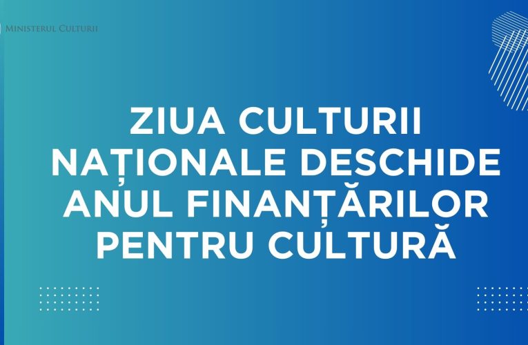 Ziua Culturii Naționale 2026 deschide oficial anul finanțărilor pentru cultură. Ministerul Culturii anunță calendarul și noile reguli
