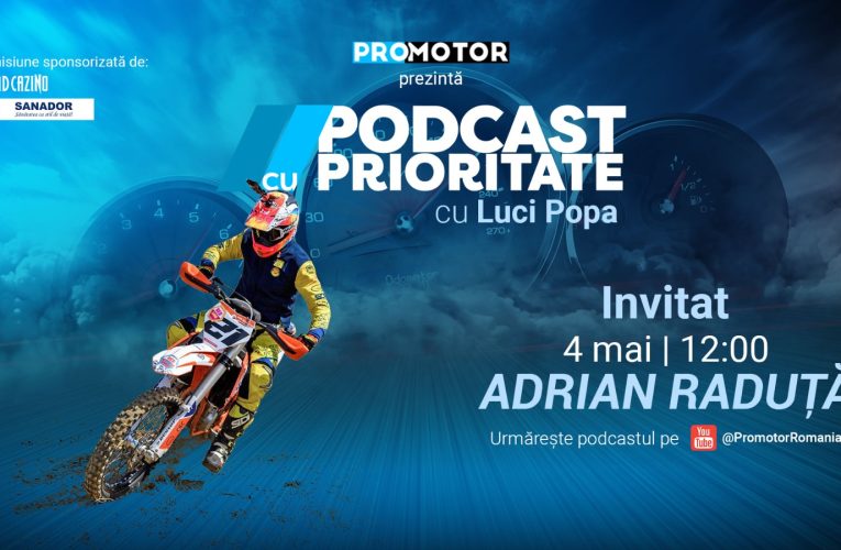 Adrian Răduță vine la „Podcast cu Prioritate” by ProMotor pe 4 mai. Episod despre motocros, disciplină și culisele unui sport spectaculos