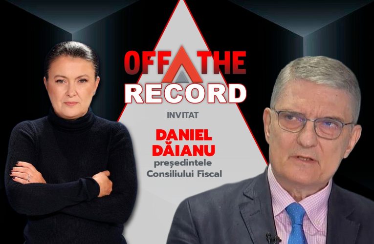 OFF The Record. Invitat: Daniel Dăianu, președintele Consiliului Fiscal